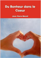 Livre imprim� : Du Bonheur dans le Coeur. Auteur : Jean Pierre Mesnil. Consultez-le !